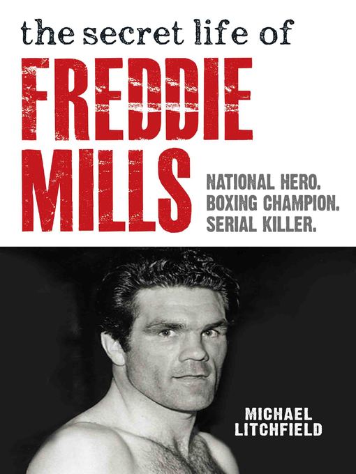 Title details for The Secret Life of Freddie Mills--National Hero, Boxing Champion, SERIAL KILLER by Michael Litchfield - Available